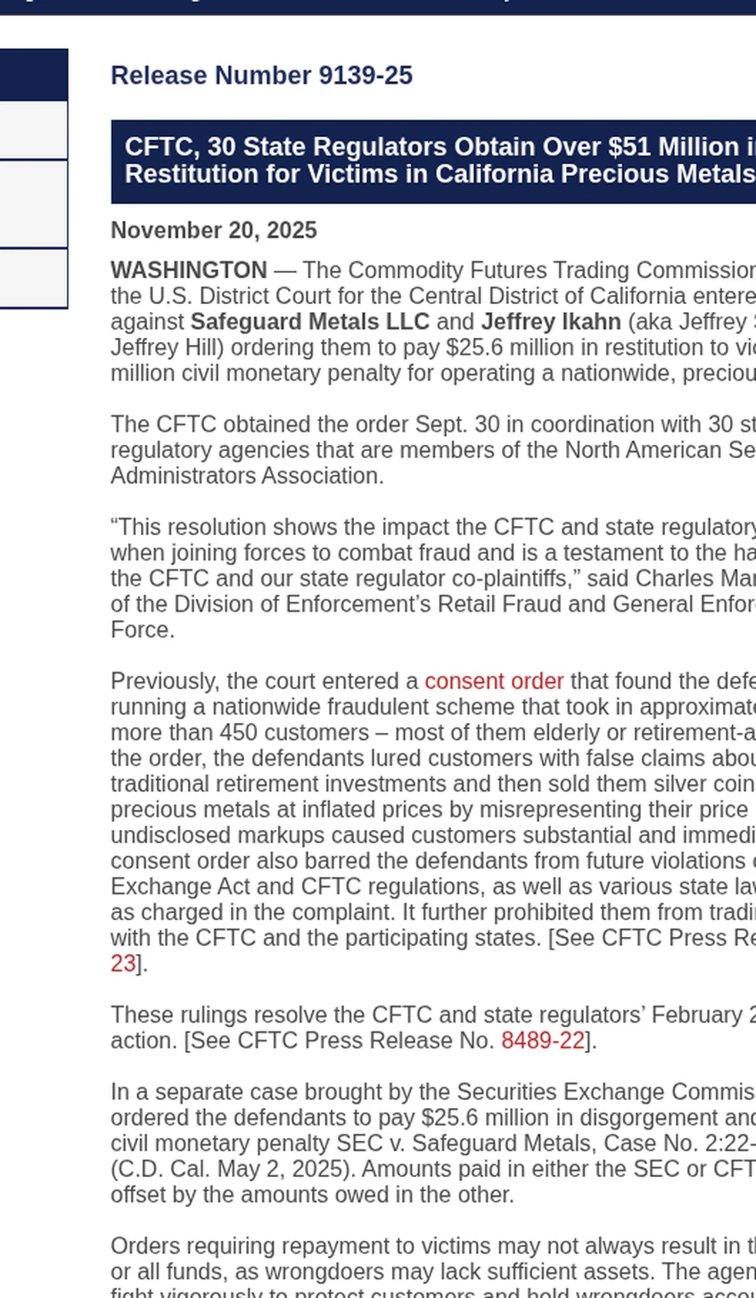 CFTC Release 9139-25 announcing over $51 million in sanctions and restitution against Safeguard Metals, stating the defendants ran a nationwide fraudulent scheme that took in approximately $68 million from more than 450 customers, most of them elderly or retirement-aged, and stating that amounts paid in either the SEC or CFTC actions will be offset by the amounts owed in the other